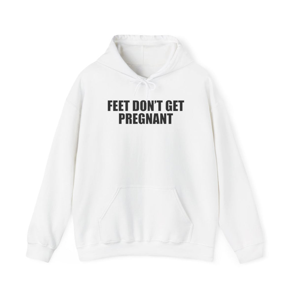 Feet Don’t Get Pregnant Hoodie
