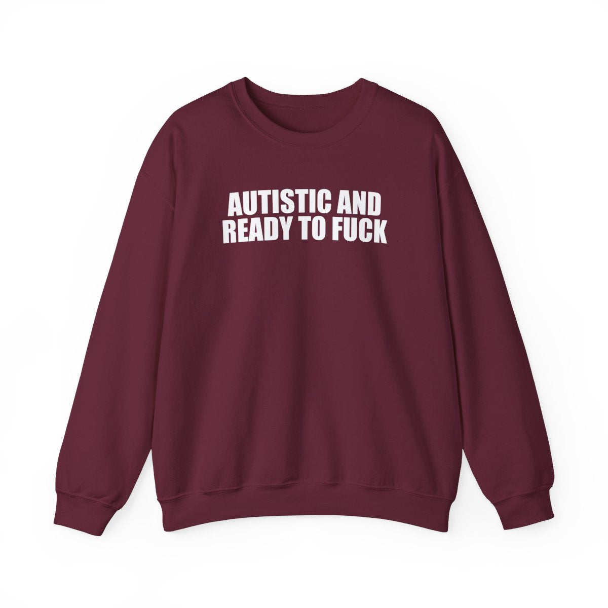 Autistic And Ready To Fuck Sweatshirt