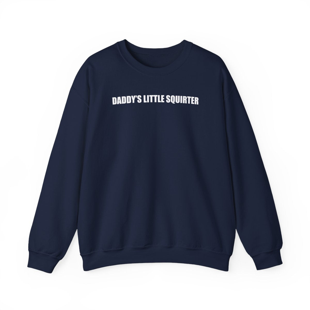 Daddy’s Little Squirter Sweatshirt