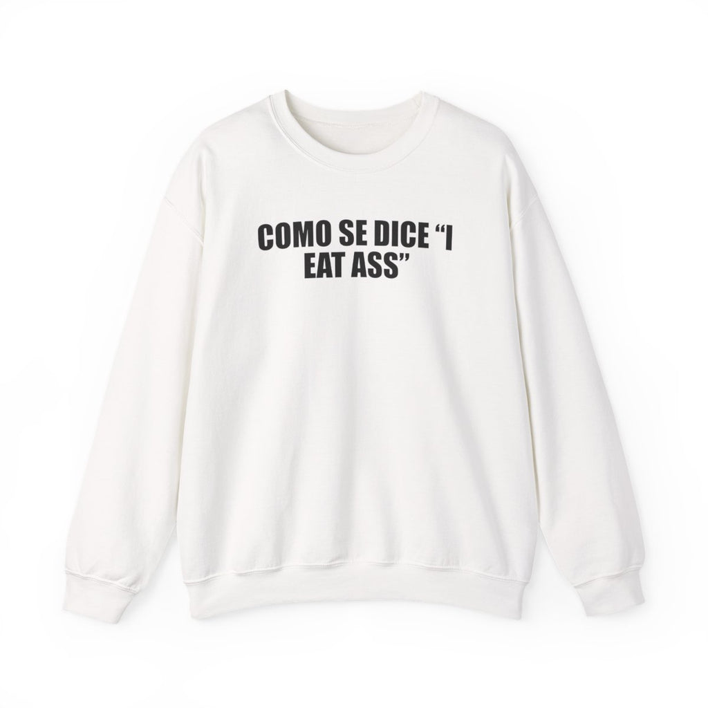 Como Se Dice “I Eat Ass” Sweatshirt