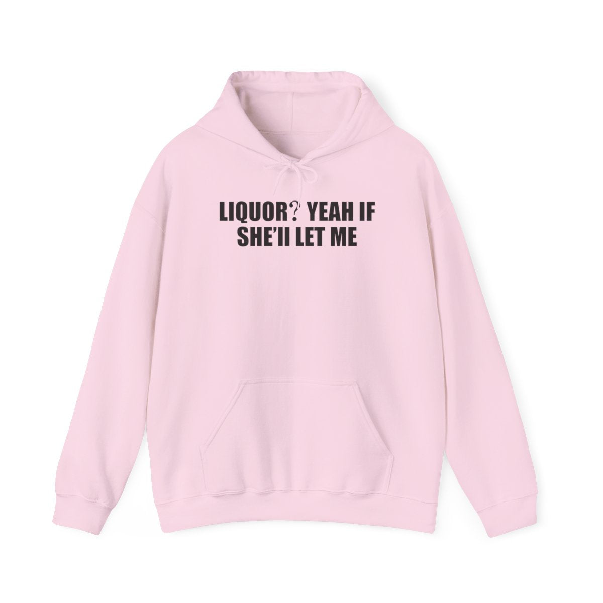 Liquor? Yeah If She’ll Let Me Hoodie