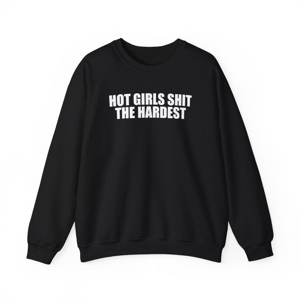 Hot Girls Shit The Hardest Sweatshirt