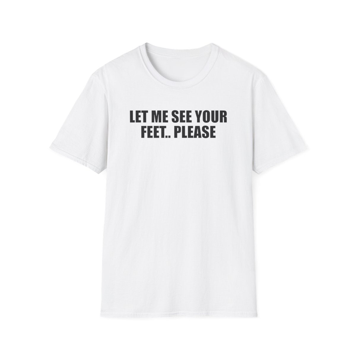 Let Me See Your Feet Please T-Shirt