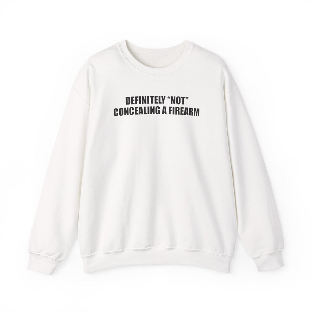 Definitely “Not” Concealing A Firearm Sweatshirt
