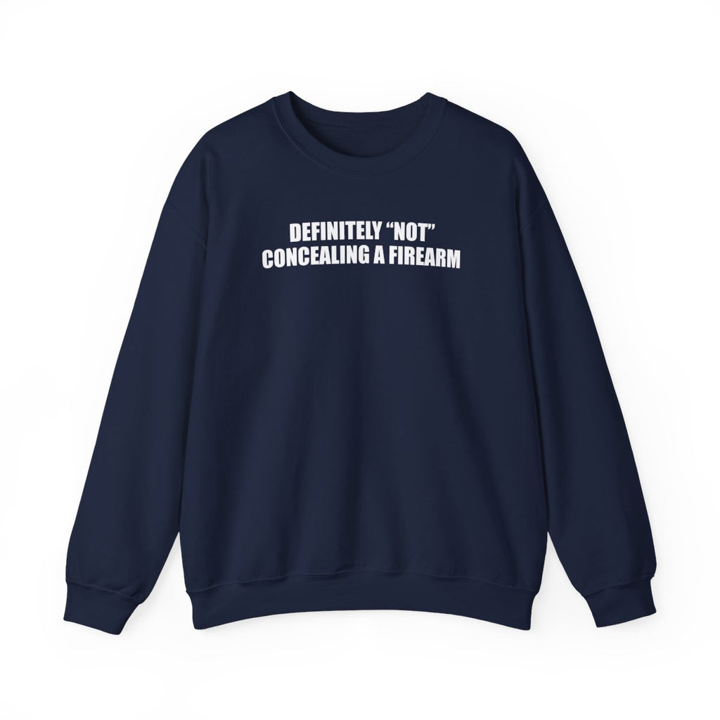 Definitely “Not” Concealing A Firearm Sweatshirt